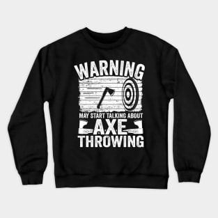 Axe Throwing Gift Funny May Start Talking About Axe Throwing Crewneck Sweatshirt